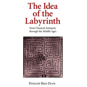 The Idea of the Labyrinth from Classical Antiquity Through the Middle Ages - by  Penelope Reed Doob (Paperback) - 1 of 1