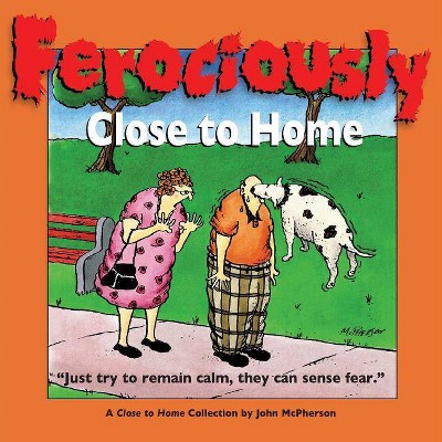 Ferociously Close to Home - by  John McPherson & Eric Zweig (Paperback)