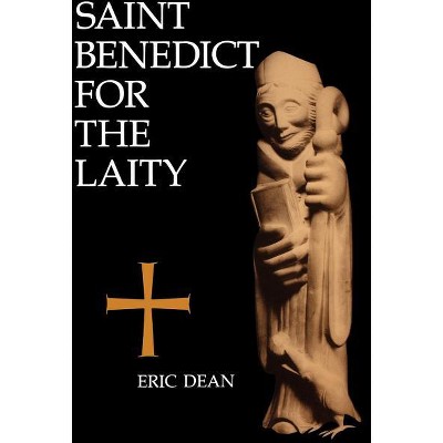 Saint Benedict for the Laity - by  Eric Dean (Paperback)