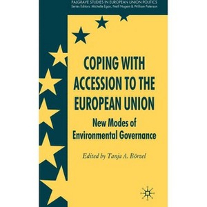 Coping with Accession to the European Union - (Palgrave Studies in European Union Politics) by  T Börzel (Hardcover) - 1 of 1