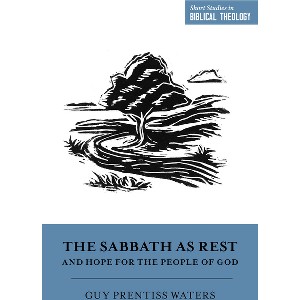 The Sabbath as Rest and Hope for the People of God - (Short Studies in Biblical Theology) by  Guy Prentiss Waters (Paperback) - 1 of 1