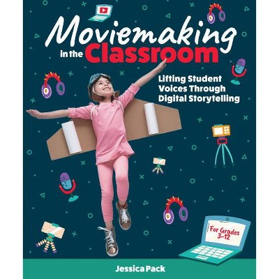 Moviemaking in the Classroom - by  Jessica Pack (Paperback)