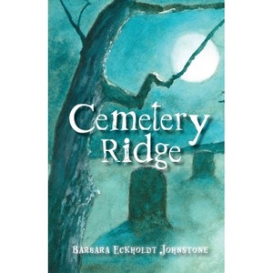 Cemetery Ridge - by  Barbara Eckholdt Johnstone (Paperback) - 1 of 1
