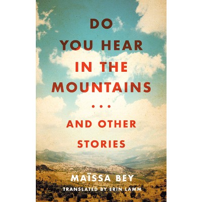 Do You Hear in the Mountains... and Other Stories - (Caraf Books) by  Maïssa Bey (Paperback)
