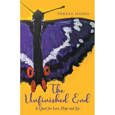 The Unfinished End - by  Teresa Hanel (Paperback)