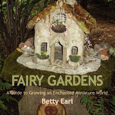 Fairy Gardens - by  Betty K Earl (Paperback)