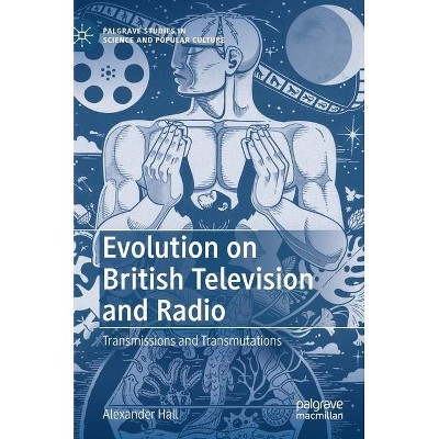 Evolution on British Television and Radio - (Palgrave Studies in Science and Popular Culture) by  Alexander Hall (Hardcover)