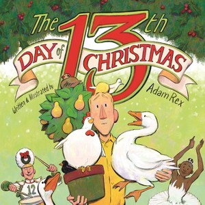The 13th Day of Christmas - by  Adam Rex (Hardcover) - 1 of 1
