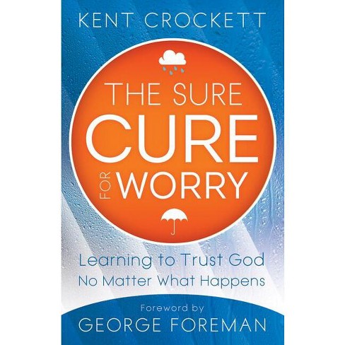 Sure Cure For Worry - By Kent Crockett (paperback) : Target