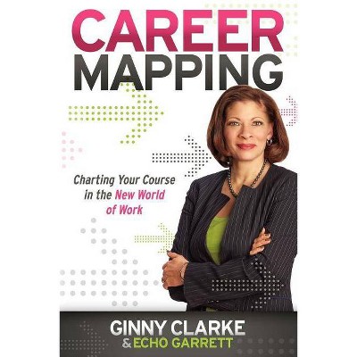 Career Mapping - by  Ginny Clarke & Echo Garrett (Paperback)