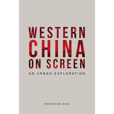 Western China on Screen - by  Hongyan Zou (Hardcover)