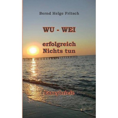 Wu - Wei - by  Bernd Helge Fritsch (Paperback)