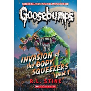 Invasion of the Body Squeezers: Part 1 (Goosebumps Classics #41) - (Classic Goosebumps) by  R L Stine (Paperback) - 1 of 1