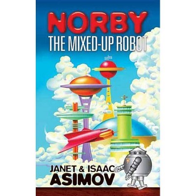 Norby the Mixed-Up Robot - (Dover Children's Classics) by  Janet Asimov & Isaac Asimov (Paperback)