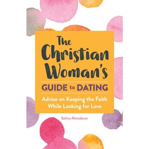 The Christian Woman's Guide to Dating - by  Selina Almodovar (Paperback) - 1 of 1