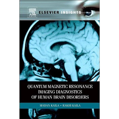 Quantum Magnetic Resonance Imaging Diagnostics of Human Brain Disorders - by  Madan M Kaila & Rakhi Kaila (Paperback)