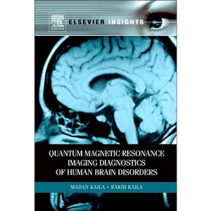 Quantum Magnetic Resonance Imaging Diagnostics of Human Brain Disorders - by  Madan M Kaila & Rakhi Kaila (Paperback) - 1 of 1