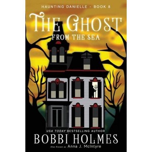 The Ghost from the Sea - (Haunting Danielle) by  Bobbi Holmes & Anna J McIntyre & Elizabeth Mackey (Paperback) - 1 of 1