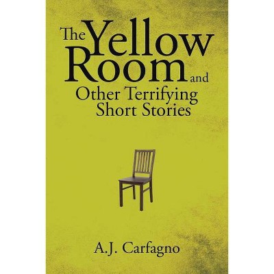 The Yellow Room and Other Terrifying Short Stories - by  A J Carfagno (Paperback)