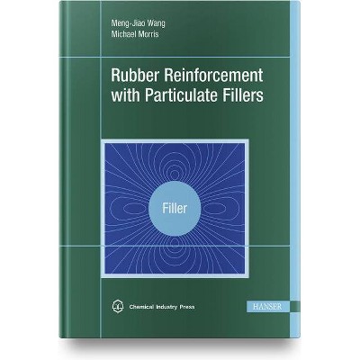 Rubber Reinforcement with Particulate Fillers - by  Meng-Jiao Wang & Michael Morris (Hardcover)