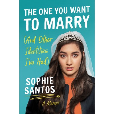The One You Want to Marry (and Other Identities I've Had) - by  Sophie Santos (Paperback)