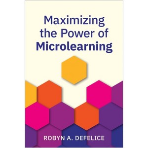 Maximizing the Power of Microlearning - by  Robyn DeFelice (Paperback) - 1 of 1