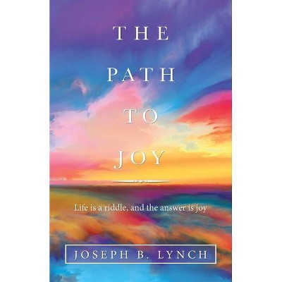 The Path to Joy - by  Joseph B Lynch (Paperback)