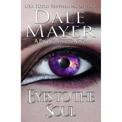 Eyes to the Soul - (Psychic Visions) by  Dale Mayer (Paperback)