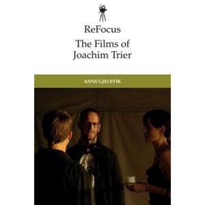 Refocus: The Films of Joachim Trier - (Refocus: The International Directors) by  Anne Gjelsvik (Paperback) - 1 of 1