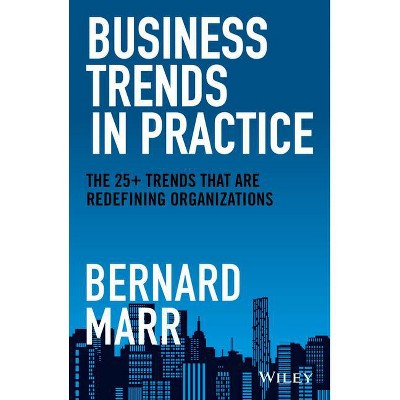 Business Trends in Practice - by  Bernard Marr (Hardcover)