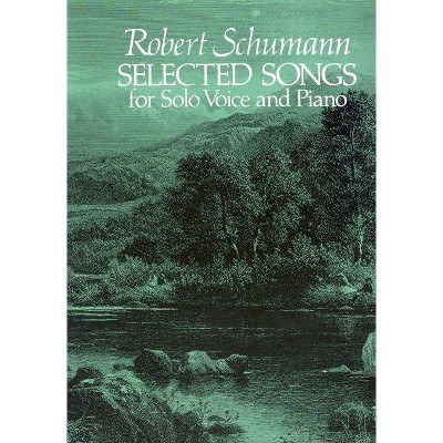 Selected Songs for Solo Voice and Piano - (Dover Song Collections) by  Robert Schumann (Paperback)