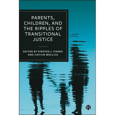 Parents, Children, and the Ripples of Transitional Justice - (Hardcover)