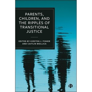 Parents, Children, and the Ripples of Transitional Justice - (Hardcover) - 1 of 1