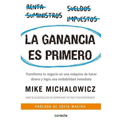 La Ganancia Es Primero: Transforma Tu Negocio En Una Máquina de Hacer Dinero Y Logra Una Rentabilidad Inmediata / Profit First - (Paperback)