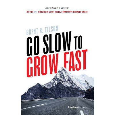 Go Slow to Grow Fast - by  Brent R Tilson (Hardcover)