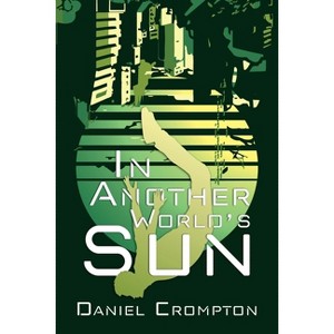 In Another World's Sun - by  Daniel Crompton (Paperback) - 1 of 1