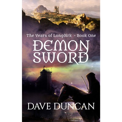 Demon Sword - (Years of Longdirk) by  Dave Duncan (Paperback)
