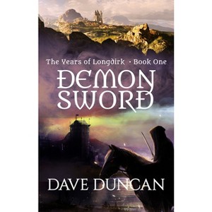 Demon Sword - (Years of Longdirk) by  Dave Duncan (Paperback) - 1 of 1