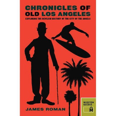 Chronicles of Old Los Angeles - by  James Roman (Paperback)