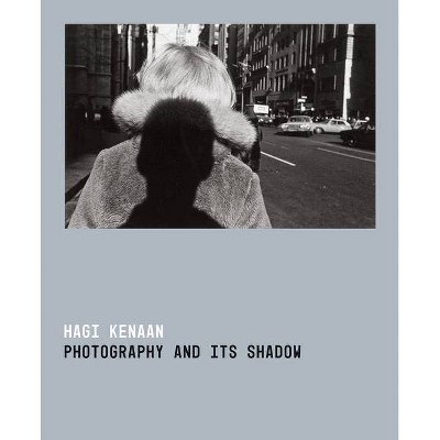 Photography and Its Shadow - by  Hagi Kenaan (Paperback)