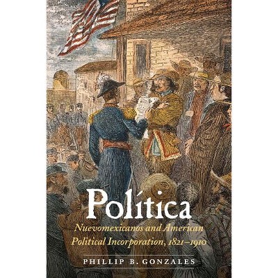 Política - by  Phillip B Gonzales (Hardcover)