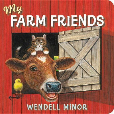 My Farm Friends - by  Wendell Minor (Board Book)