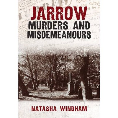 Jarrow Murders and Misdemeanours - (Murders & Misdemeanours) by  Natasha Windham (Paperback)