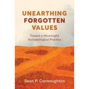 Unearthing Forgotten Values - by  Sean P Connaughton (Paperback) - 1 of 1