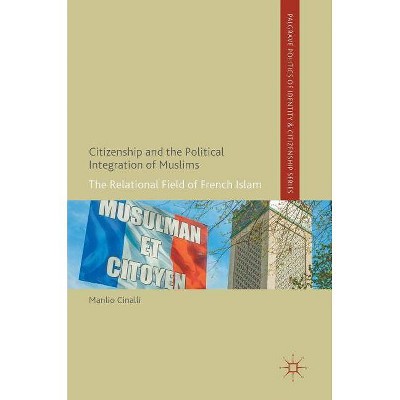 Citizenship and the Political Integration of Muslims - (Palgrave Politics of Identity and Citizenship) by  Manlio Cinalli (Hardcover)