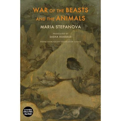 War of the Beasts and the Animals - by  Maria Stepanova (Paperback)