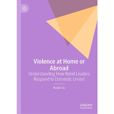 Violence at Home or Abroad - by  Ruolin Su (Hardcover)