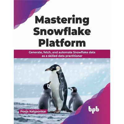 Mastering Snowflake Platform - by  Pooja Kelgaonkar (Paperback)