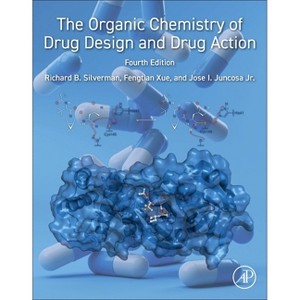 The Organic Chemistry of Drug Design and Drug Action - 4th Edition by  Richard B Silverman & Jose I Juncosa & Fengtian Xue (Paperback) - 1 of 1