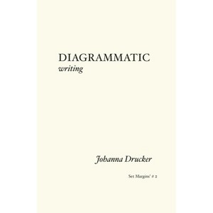 Diagrammatic Writing - by  Johanna Drucker (Paperback) - 1 of 1